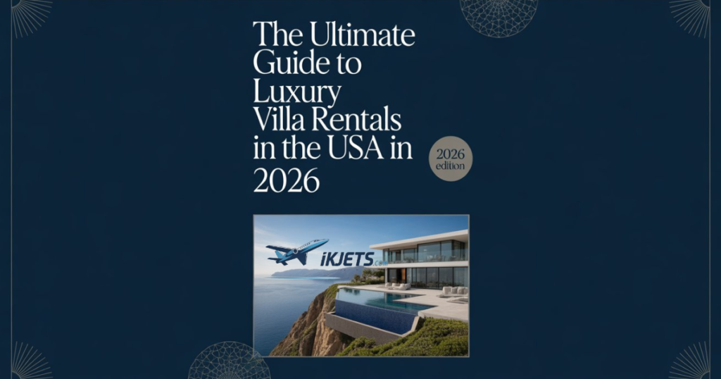the-ultimate-guide-to-luxury-villa-rentals-in-the-usa-in-2026
