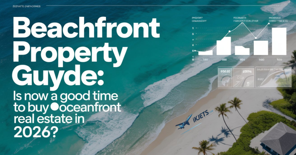 beachfront-property-buying-guide-is-now-a-good-time-to-buy-oceanfront-real-estate-in-2026