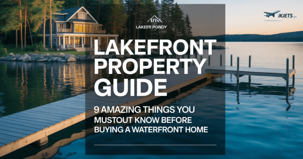 lakefront-property-guide-9-amazing-things-you-must-know-before-buying-a-waterfront-home
