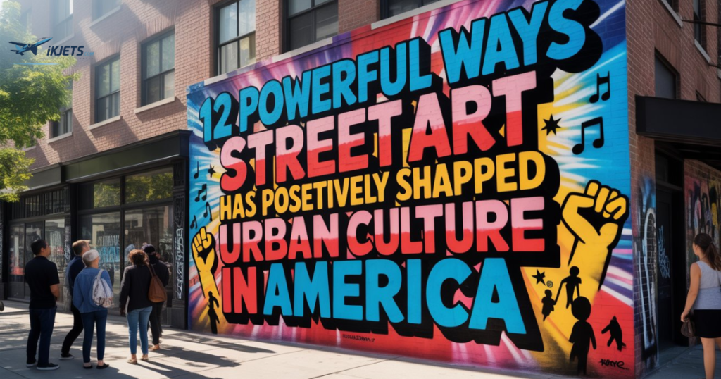 Culture Transformed: 12 Powerful Ways Street Art Has Shaped Urban Life in America